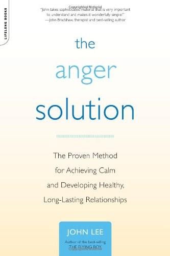 The Anger Solution (The Proven Method for Achieving Calm and Developing Healthy, Long-Lasting Relationships) by John Lee, 9780738212609