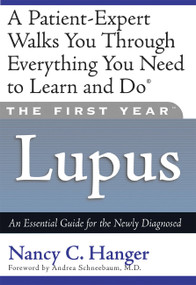The First Year: Lupus (An Essential Guide for the Newly Diagnosed) by Nancy C. Hanger, Andrea Schneebaum, 9781569245095