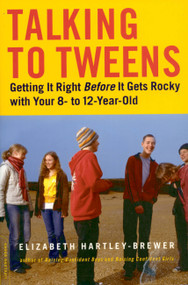 Talking to Tweens (Getting It Right Before It Gets Rocky with Your 8- to 12-Year-Old) by Elizabeth Hartley-Brewer, 9780738210193