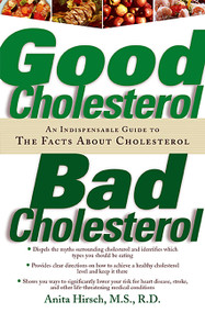 Good Cholesterol, Bad Cholesterol (An Indispensable Guide to the Facts about Cholesterol) by Anita Hirsch, 9781569245286
