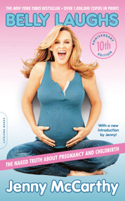 Belly Laughs (10th anniversary edition) (The Naked Truth about Pregnancy and Childbirth) by Jenny McCarthy, 9780738217673