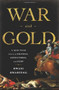 War and Gold (A Five-Hundred-Year History of Empires, Adventures, and Debt) by Kwasi Kwarteng, 9781586487683