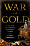 War and Gold (A Five-Hundred-Year History of Empires, Adventures, and Debt) by Kwasi Kwarteng, 9781586487683