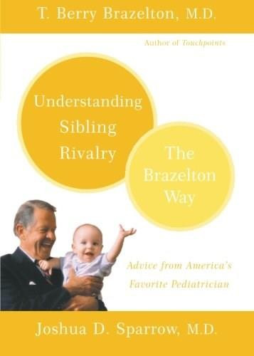 Understanding Sibling Rivalry - The Brazelton Way by T. Berry Brazelton, Joshua D. Sparrow, 9780738210056