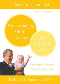 Understanding Sibling Rivalry - The Brazelton Way by T. Berry Brazelton, Joshua D. Sparrow, 9780738210056