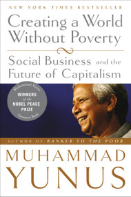 Creating a World Without Poverty (Social Business and the Future of Capitalism) by Muhammad Yunus, 9781586486679