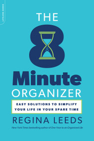 The 8 Minute Organizer (Easy Solutions to Simplify Your Life in Your Spare Time) by Regina Leeds, 9780738215716