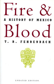 Fire And Blood (A History Of Mexico) by T. R. Fehrenbach, 9780306806285
