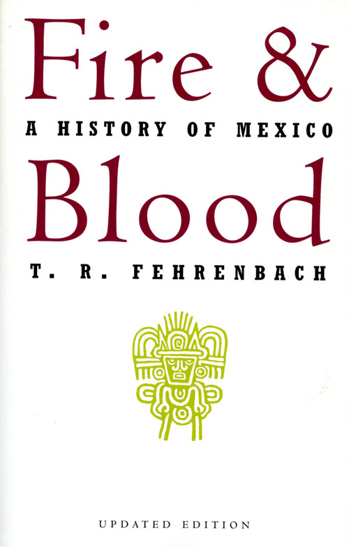 Fire And Blood (A History Of Mexico) by T. R. Fehrenbach, 9780306806285