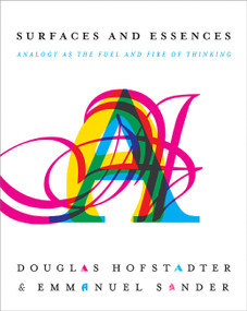 Surfaces and Essences (Analogy as the Fuel and Fire of Thinking) by Douglas R Hofstadter, Emmanuel Sander, 9780465018475