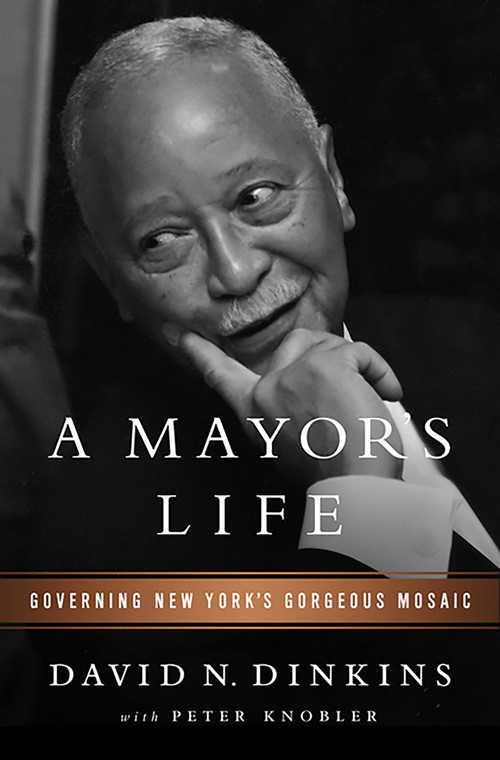 A Mayor's Life (Governing New York's Gorgeous Mosaic) by David N Dinkins, Peter Knobler, 9781610393010