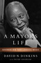 A Mayor's Life (Governing New York's Gorgeous Mosaic) by David N Dinkins, Peter Knobler, 9781610393010