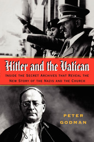 Hitler and the Vatican (Inside the Secret Archives That Reveal the New Story of the Nazis and the Church) by Peter Godman, 9780743245982