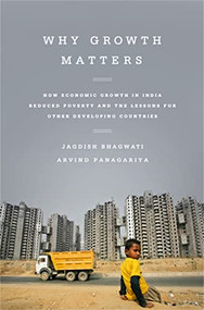 Why Growth Matters (How Economic Growth in India Reduced Poverty and the Lessons for Other Developing Countries) by Jagdish Bhagwati, Arvind Panagariya, 9781610393737