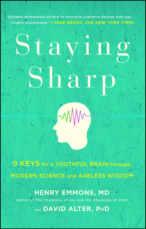 Staying Sharp (9 Keys for a Youthful Brain through Modern Science and Ageless Wisdom) - 9781501116810 by Henry Emmons, MD, David Alter, PhD, 9781501116810