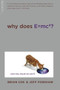 Why Does E=mc2? ((And Why Should We Care?)) by Brian Cox, Jeff Forshaw, 9780306818769