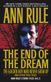 The End Of The Dream The Golden Boy Who Never Grew Up (Ann Rules Crime Files Volume 5) by Ann Rule, 9780671793579