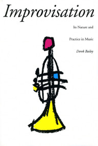 Improvisation (Its Nature And Practice In Music) by Derek Bailey, 9780306805288