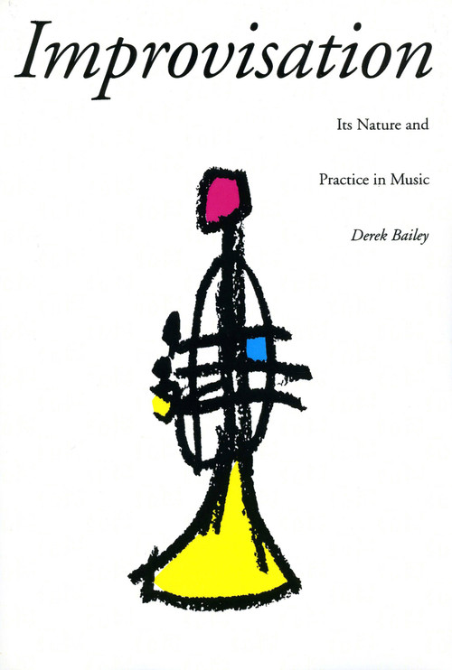 Improvisation (Its Nature And Practice In Music) by Derek Bailey, 9780306805288