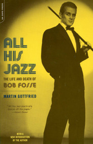 All His Jazz (The Life And Death Of Bob Fosse) by Martin Gottfried, 9780306812842