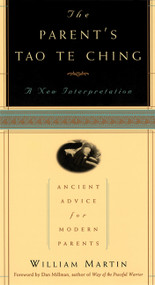 The Parent's Tao Te Ching (Ancient Advice for Modern Parents) by William Martin, 9781569246627