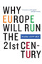 Why Europe Will Run the 21st Century by Mark Leonard, 9781586484248