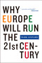 Why Europe Will Run the 21st Century by Mark Leonard, 9781586484248