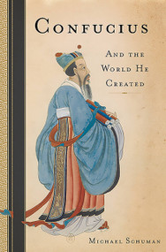 Confucius (And the World He Created) by Michael Schuman, 9780465025510