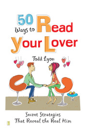 50 Ways to Read Your Lover (Secret Strategies That Reveal the Real Him) by Todd Lyon, 9780743229562
