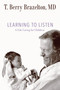 Learning to Listen (A Life Caring for Children) by T. Berry Brazelton, 9780738216676