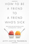 How to Be a Friend to a Friend Who's Sick by Letty Cottin Pogrebin, 9781610393744