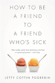 How to Be a Friend to a Friend Who's Sick by Letty Cottin Pogrebin, 9781610393744