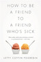 How to Be a Friend to a Friend Who's Sick by Letty Cottin Pogrebin, 9781610393744
