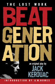 Beat Generation (The Lost Work) by Jack Kerouac, A. M. Homes, 9781560258940