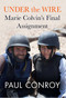 Under the Wire (Marie Colvin's Final Assignment) by Paul Conroy, 9781602862364