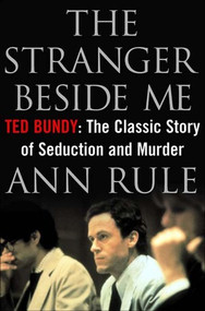 The Stranger Beside Me (Ted Bundy: The Classic Story of Seduction and Murder) by Ann Rule, 9780393050295