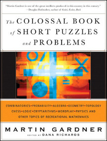 The Colossal Book of Short Puzzles and Problems by Martin Gardner, Dana Richards, 9780393061147