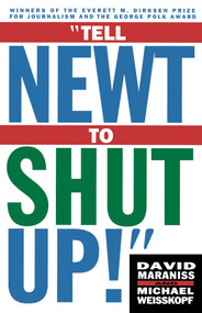 Tell Newt to Shut Up (Prize-Winning Washington Post Journalists Reveal How Reality Gagged the Gingrich Revolution) by Michael Weisskopf, David Maraniss, 9780684832937