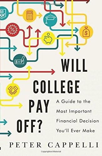 Will College Pay Off? (A Guide to the Most Important Financial Decision You'll Ever Make) by Peter Cappelli, 9781610395267
