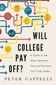 Will College Pay Off? (A Guide to the Most Important Financial Decision You'll Ever Make) by Peter Cappelli, 9781610395267