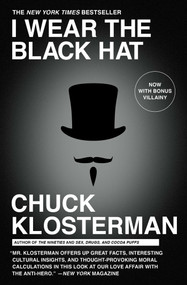 I Wear the Black Hat (Grappling with Villains (Real and Imagined)) - 9781439184509 by Chuck Klosterman, 9781439184509
