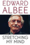 Stretching My Mind (The Collected Essays of Edward Albee) by Edward Albee, 9780786717996