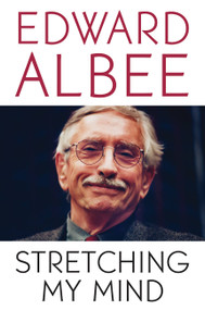 Stretching My Mind (The Collected Essays of Edward Albee) by Edward Albee, 9780786717996
