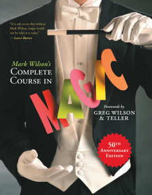 Mark Wilson's Complete Course in Magic (50th Anniversary Edition) by Mark Wilson, Greg Wilson, Teller, 9780762414550