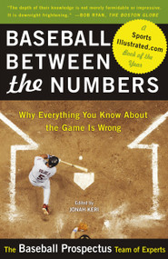 Baseball Between the Numbers (Why Everything You Know About the Game Is Wrong) by Jonah Keri, Baseball Prospectus, 9780465005475