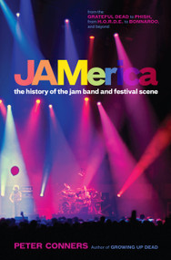 JAMerica (The History of the Jam Band and Festival Scene) by Peter Conners, 9780306820663