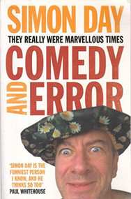 Comedy and Error (They Really Were Marvellous Times) by Simon Day, 9781849830560