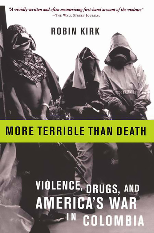 More Terrible Than Death (Drugs, Violence, and America's War in Colombia) by Robin Kirk, 9781586482077