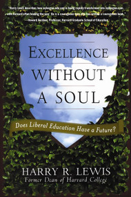 Excellence Without a Soul (Does Liberal Education Have a Future?) by Harry Lewis, 9781586485016