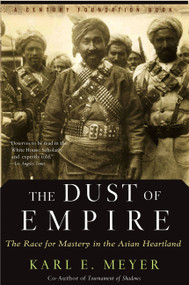 The Dust Of Empire (The Race For Mastery In The Asian Heartland) by Karl E. Meyer, 9781586482411